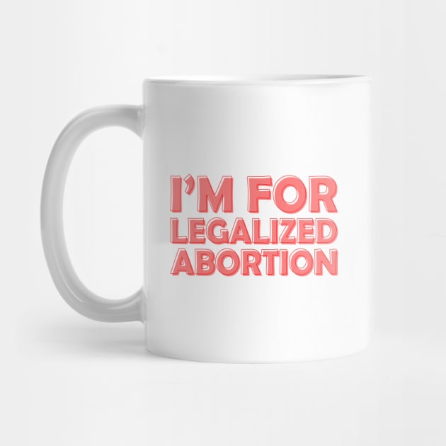 I'm For Legalized Abortion by Pridish